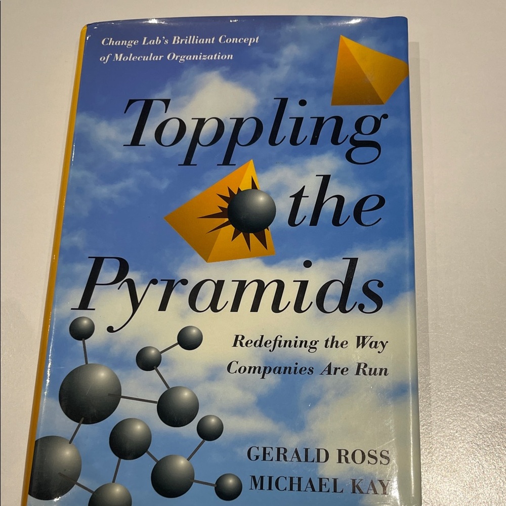 Toppling the Pyramids : Redefining the Way Companies Are Run by Gerald Ross book